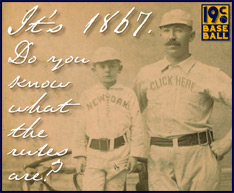 19th century baseball rules. Click here.
